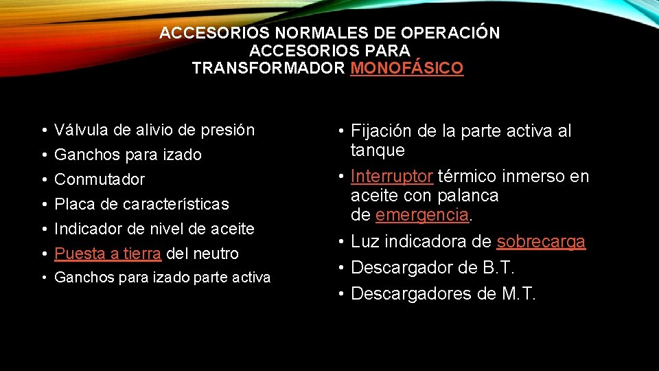 ACCESORIOS NORMALES DE OPERACIÓN ACCESORIOS PARA TRANSFORMADOR MONOFÁSICO • • • Válvula de alivio