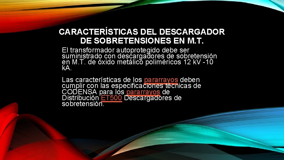 CARACTERÍSTICAS DEL DESCARGADOR DE SOBRETENSIONES EN M. T. El transformador autoprotegido debe ser suministrado