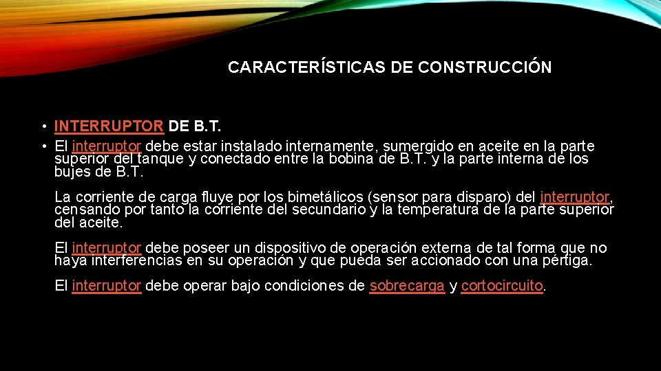 CARACTERÍSTICAS DE CONSTRUCCIÓN • INTERRUPTOR DE B. T. • El interruptor debe estar instalado