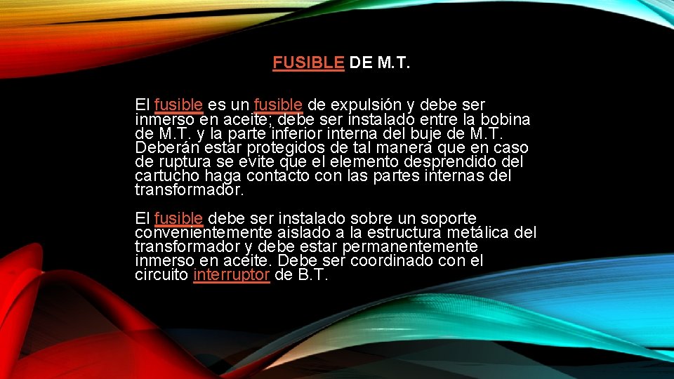  FUSIBLE DE M. T. El fusible es un fusible de expulsión y debe