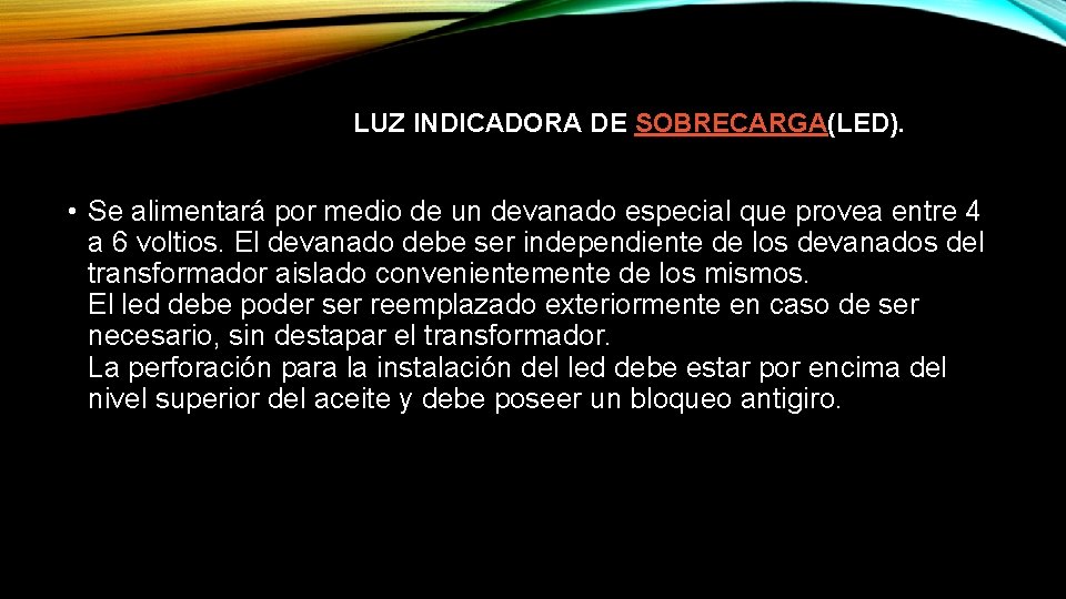 LUZ INDICADORA DE SOBRECARGA(LED). • Se alimentará por medio de un devanado especial que