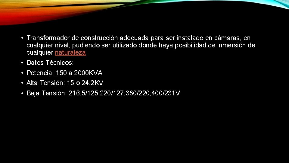  • Transformador de construcción adecuada para ser instalado en cámaras, en cualquier nivel,