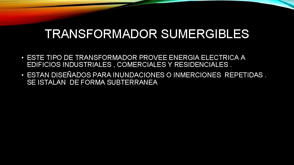 TRANSFORMADOR SUMERGIBLES • ESTE TIPO DE TRANSFORMADOR PROVEE ENERGIA ELECTRICA A EDIFICIOS INDUSTRIALES ,