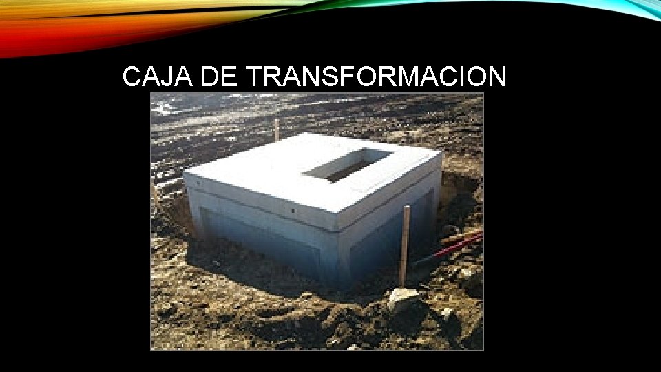 CAJA DE TRANSFORMACION 