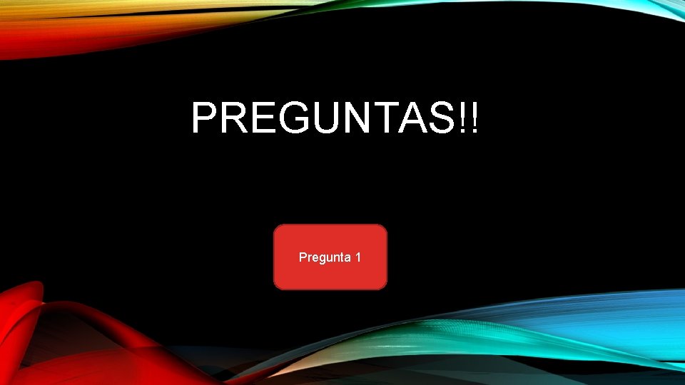 PREGUNTAS!! Pregunta 1 