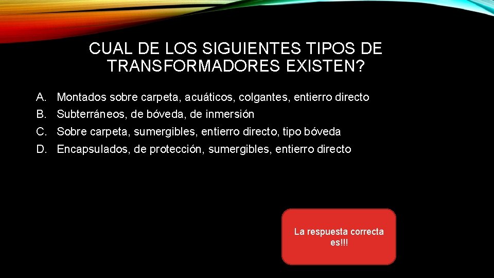 CUAL DE LOS SIGUIENTES TIPOS DE TRANSFORMADORES EXISTEN? A. Montados sobre carpeta, acuáticos, colgantes,