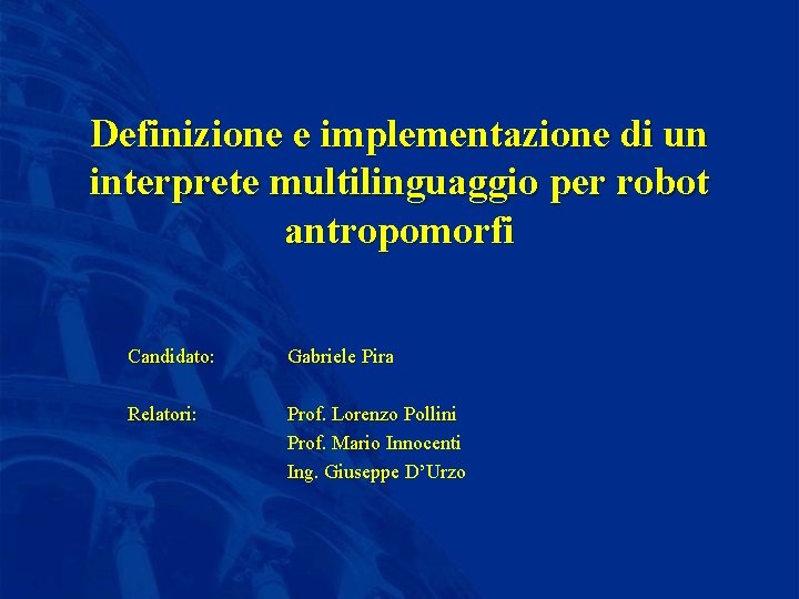 Definizione e implementazione di un interprete multilinguaggio per robot antropomorfi Candidato: Gabriele Pira Relatori: