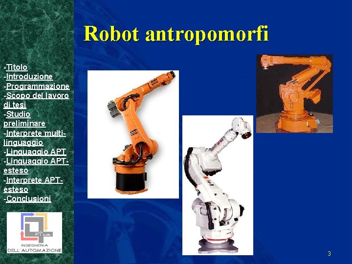 Robot antropomorfi -Titolo -Introduzione -Programmazione -Scopo del lavoro di tesi -Studio preliminare -Interprete multilinguaggio