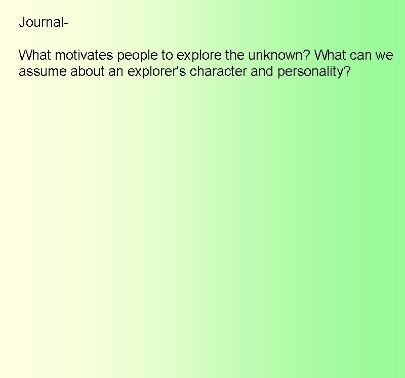 Journal. What motivates people to explore the unknown? What can we assume about an