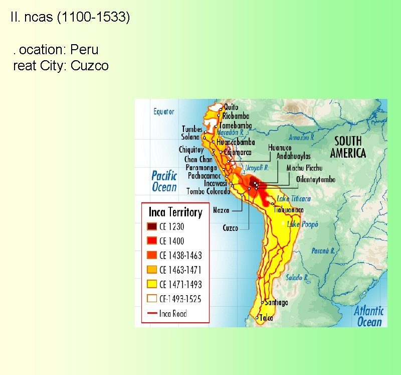 II.  ncas (1100 -1533)  .  ocation: Peru  reat City: Cuzco 