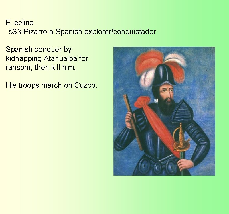 E.  ecline    533 -Pizarro a Spanish explorer/conquistador Spanish conquer by kidnapping Atahualpa for