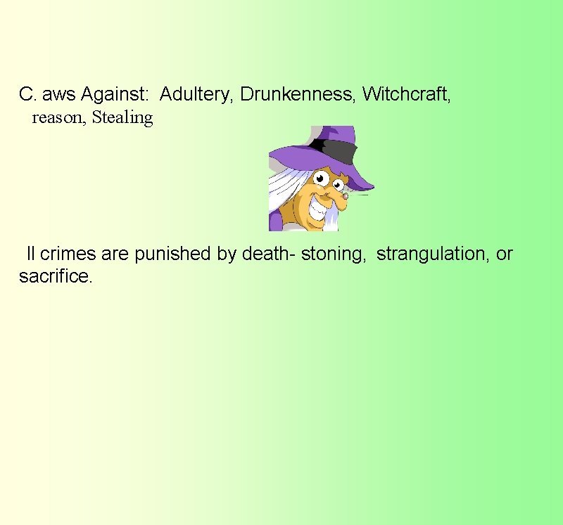 C.  aws Against: Adultery, Drunkenness, Witchcraft,   reason, Stealing   ll crimes are punished by death-
