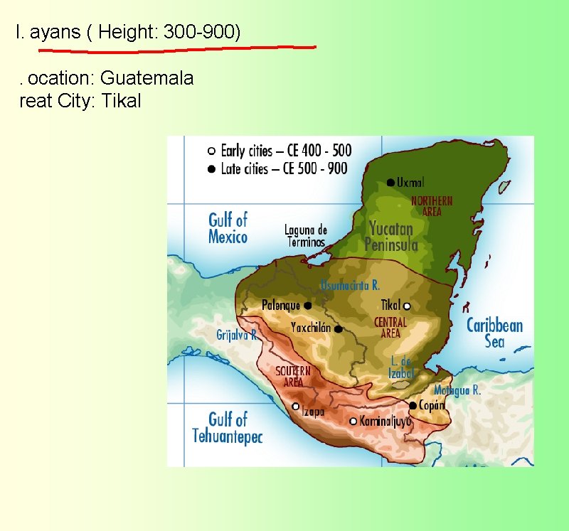 I.  ayans ( Height: 300 -900)  .  ocation: Guatemala  reat City: Tikal 