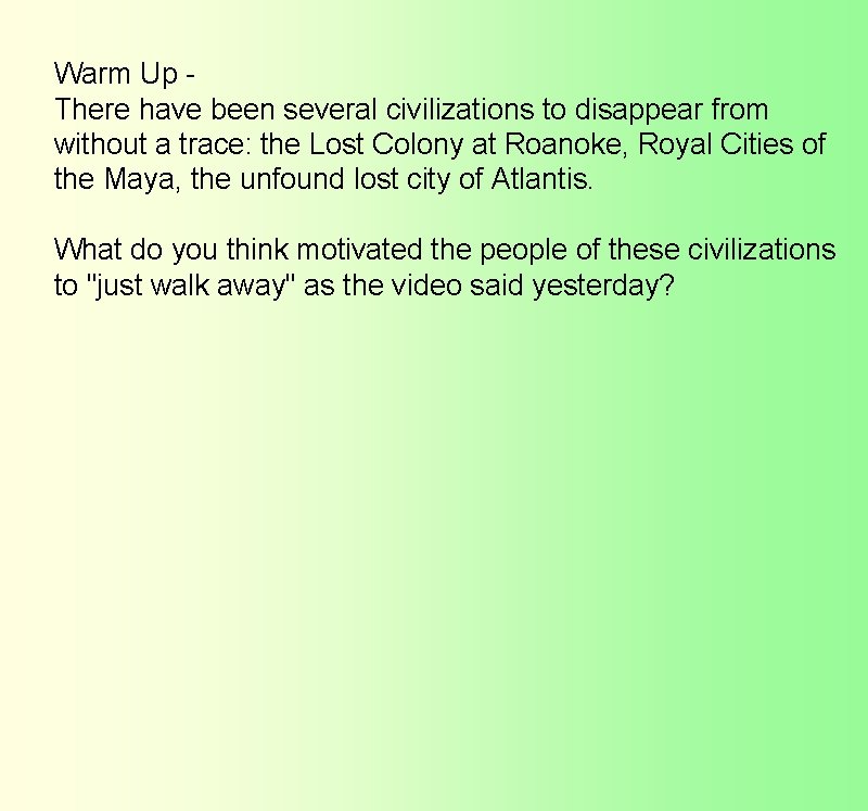 Warm Up There have been several civilizations to disappear from without a trace: the