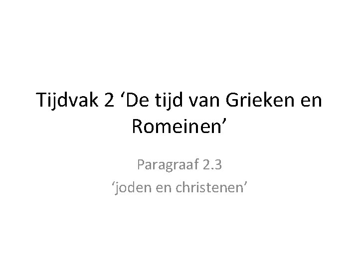 Tijdvak 2 ‘De tijd van Grieken en Romeinen’ Paragraaf 2. 3 ‘joden en christenen’