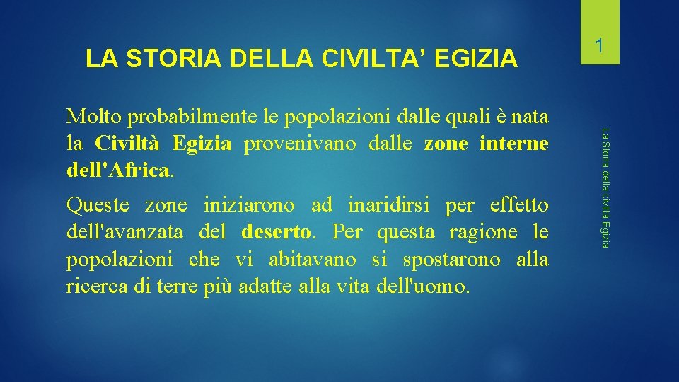 LA STORIA DELLA CIVILTA’ EGIZIA Queste zone iniziarono ad inaridirsi per effetto dell'avanzata del