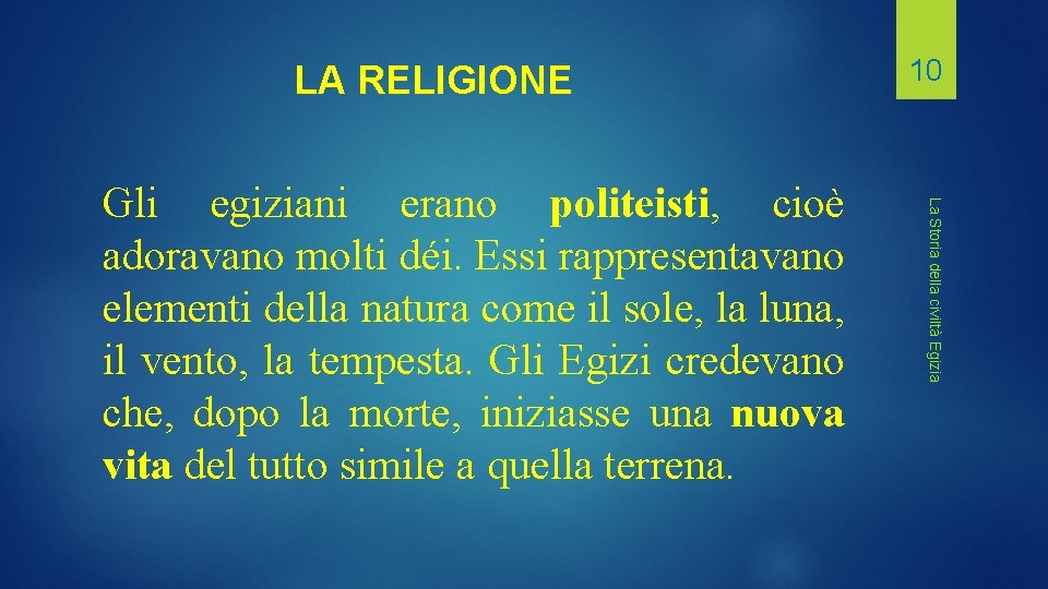 LA RELIGIONE La Storia della civiltà Egizia Gli egiziani erano politeisti, cioè adoravano molti