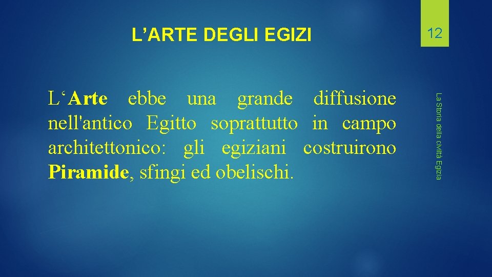 L’ARTE DEGLI EGIZI La Storia della civiltà Egizia L‘Arte ebbe una grande diffusione nell'antico