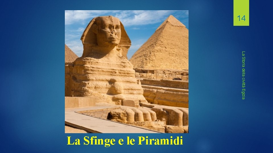 14 La Storia della civiltà Egizia La Sfinge e le Piramidi 