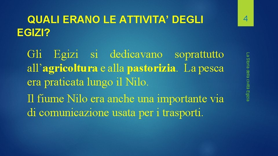 QUALI ERANO LE ATTIVITA’ DEGLI EGIZI? La Storia della civiltà Egizia Gli Egizi si