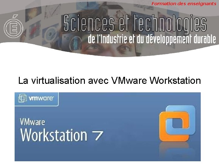 Formation des enseignants La virtualisation avec VMware Workstation 