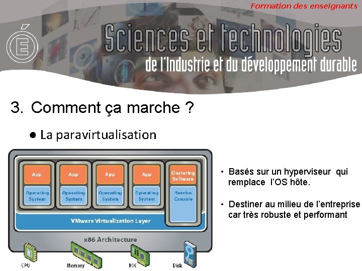 Formation des enseignants 3. Comment ça marche ? ● La paravirtualisation • Basés sur