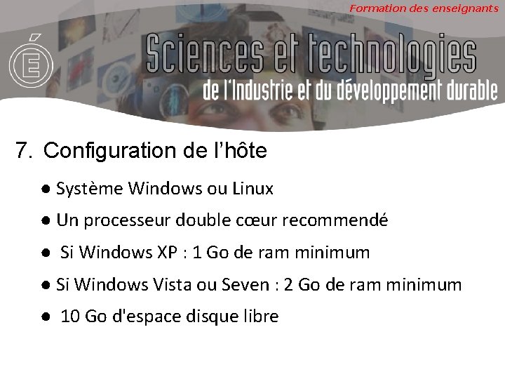 Formation des enseignants 7. Configuration de l’hôte ● Système Windows ou Linux ● Un