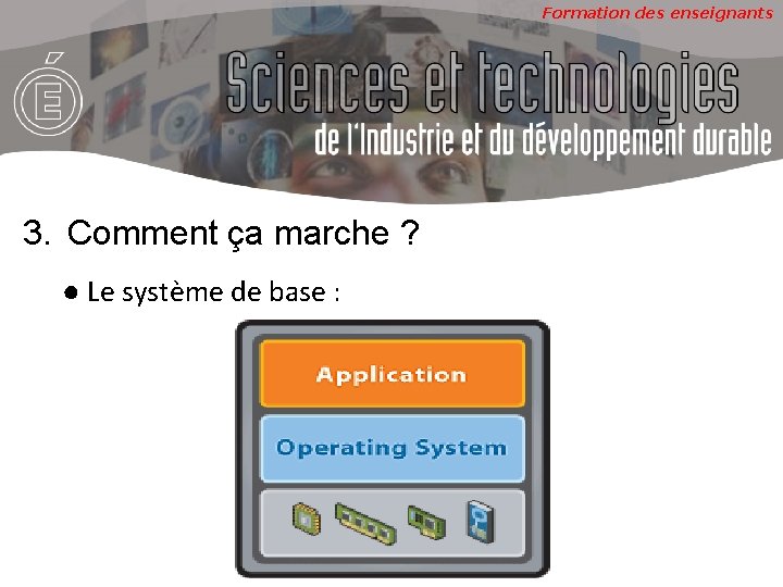 Formation des enseignants 3. Comment ça marche ? ● Le système de base :