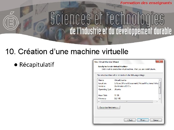 Formation des enseignants 10. Création d’une machine virtuelle ● Récapitulatif 