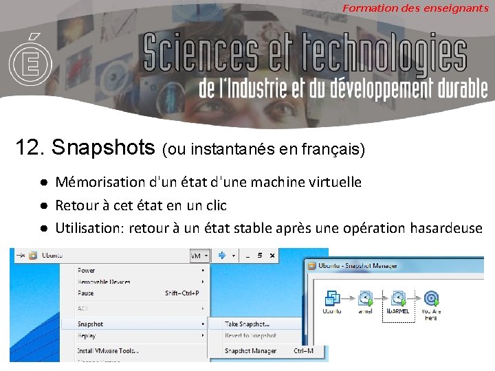 Formation des enseignants 12. Snapshots (ou instantanés en français) ● Mémorisation d'un état d'une