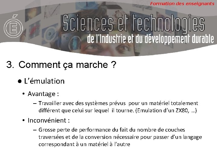 Formation des enseignants 3. Comment ça marche ? ● L’émulation • Avantage : –