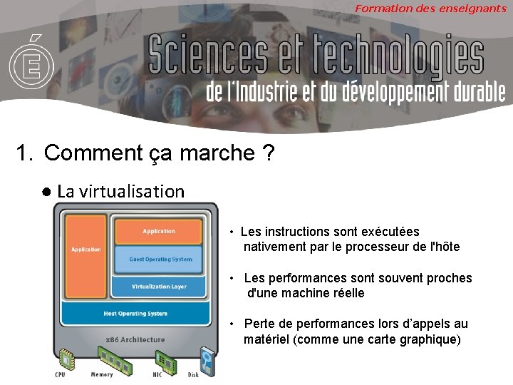 Formation des enseignants 1. Comment ça marche ? ● La virtualisation • Les instructions