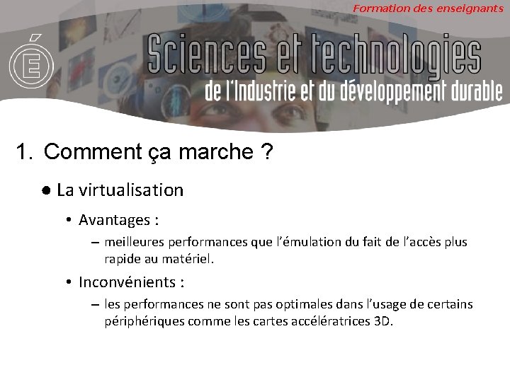 Formation des enseignants 1. Comment ça marche ? ● La virtualisation • Avantages :