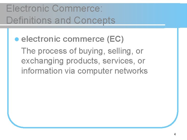 Electronic Commerce: Definitions and Concepts l electronic commerce (EC) The process of buying, selling,