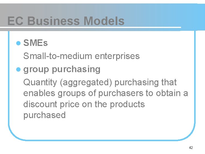 EC Business Models l SMEs Small-to-medium enterprises l group purchasing Quantity (aggregated) purchasing that