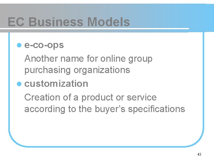 EC Business Models l e-co-ops Another name for online group purchasing organizations l customization