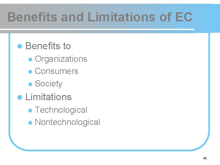 Benefits and Limitations of EC l Benefits to Organizations l Consumers l Society l