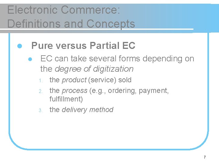 Electronic Commerce: Definitions and Concepts l Pure versus Partial EC can take several forms