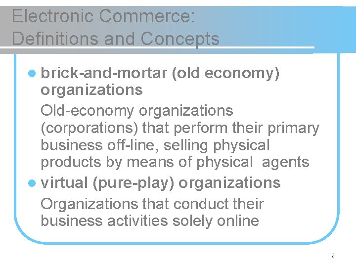 Electronic Commerce: Definitions and Concepts l brick-and-mortar (old economy) organizations Old-economy organizations (corporations) that