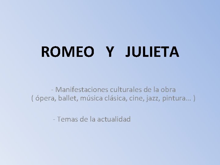 ROMEO Y JULIETA - Manifestaciones culturales de la obra ( ópera, ballet, música clásica,