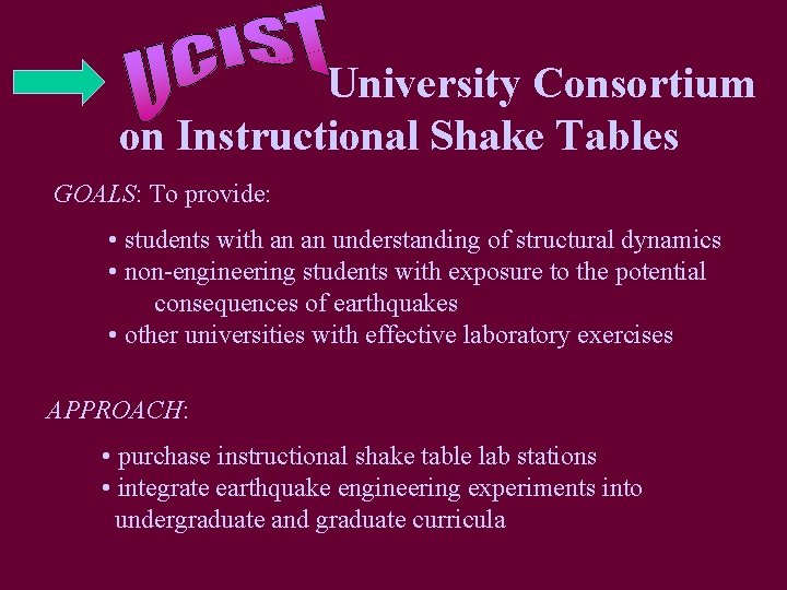 University Consortium on Instructional Shake Tables GOALS: To provide: • students with an an