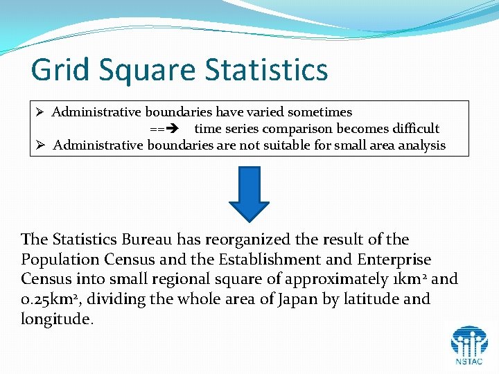 Grid Square Statistics Ø Administrative boundaries have varied sometimes == time series comparison becomes Grid Square Statistics Ø Administrative boundaries have varied sometimes == time series comparison becomes