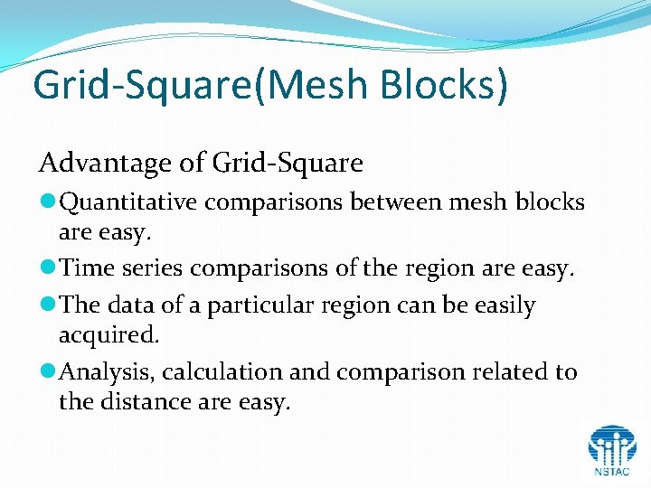 Grid-Square(Mesh Blocks) Advantage of Grid-Square l Quantitative comparisons between mesh blocks are easy. l Grid-Square(Mesh Blocks) Advantage of Grid-Square l Quantitative comparisons between mesh blocks are easy. l