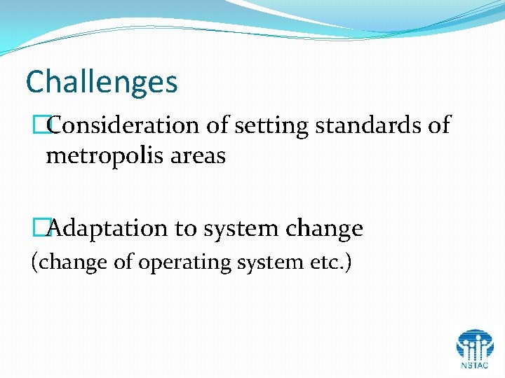 Challenges �Consideration of setting standards of metropolis areas �Adaptation to system change (change of Challenges �Consideration of setting standards of metropolis areas �Adaptation to system change (change of