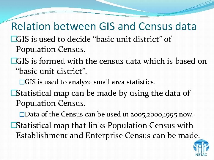 Relation between GIS and Census data �GIS is used to decide “basic unit district” Relation between GIS and Census data �GIS is used to decide “basic unit district”