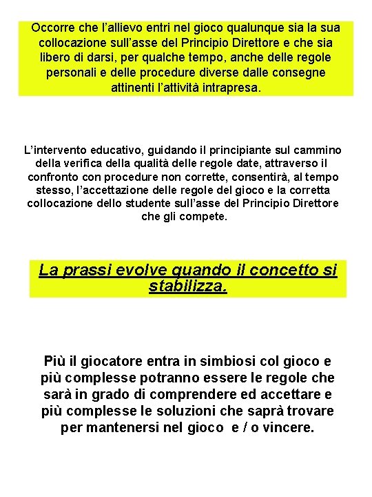 Occorre che l’allievo entri nel gioco qualunque sia la sua collocazione sull’asse del Principio