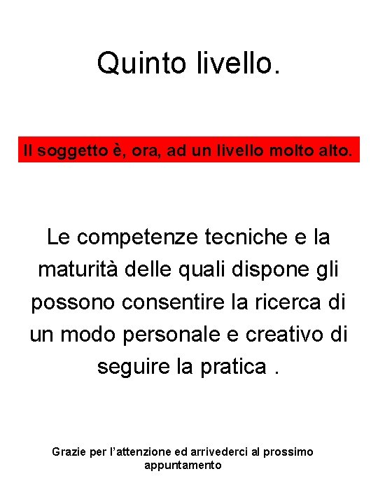 Quinto livello. Il soggetto è, ora, ad un livello molto alto. Le competenze tecniche