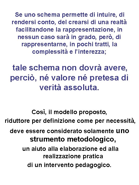 Se uno schema permette di intuire, di rendersi conto, del crearsi di una realtà