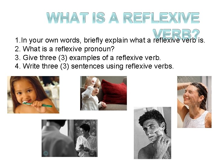 WHAT IS A REFLEXIVE VERB? 1. In your own words, briefly explain what a