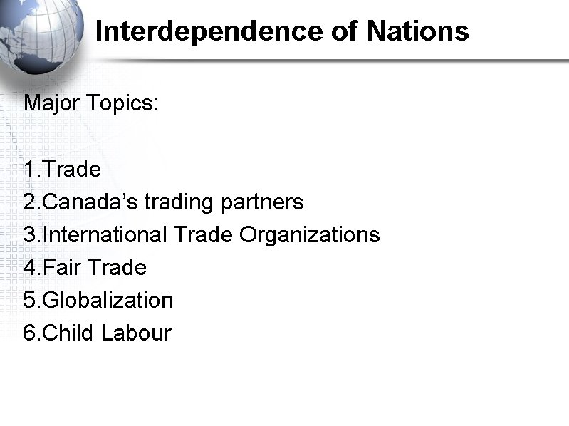 Interdependence of Nations Major Topics: 1. Trade 2. Canada’s trading partners 3. International Trade